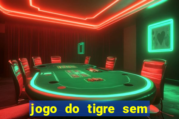 jogo do tigre sem colocar dinheiro